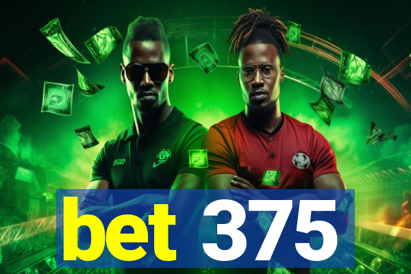 bet 375
